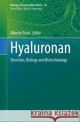 Hyaluronan: Structure, Biology and Biotechnology Alberto Passi   9783031302992 Springer International Publishing AG