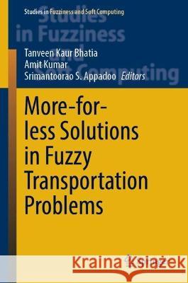 More-for-Less Solutions in Fuzzy Transportation Problems Tanveen Kaur Bhatia Amit Kumar Srimantoorao S. Appadoo 9783031303364 Springer International Publishing AG