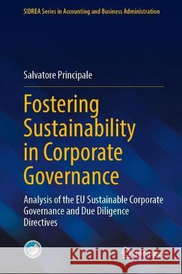 Fostering Sustainability in Corporate Governance: Analysis of the EU Sustainable Corporate Governance and Due Diligence Directives Salvatore Principale 9783031303531 Springer