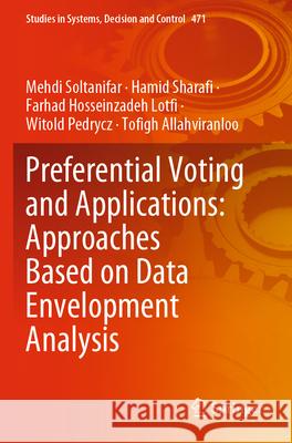 Preferential Voting and Applications: Approaches Based on Data Envelopment Analysis Mehdi Soltanifar, Hamid Sharafi, Farhad Hosseinzadeh Lotfi 9783031304057