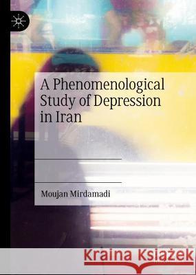 A Phenomenological Study of Depression in Iran Moujan Mirdamadi 9783031304064 Springer International Publishing