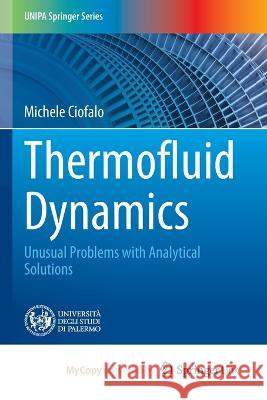 Thermofluid Dynamics: Unusual Problems with Analytical Solutions Michele Ciofalo 9783031304712