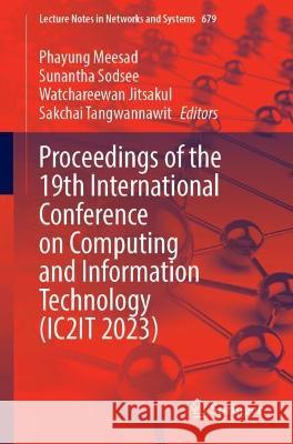 Proceedings of the 19th International Conference on Computing and Information Technology (IC2IT 2023) Phayung Meesad Sunantha Sodsee Watchareewan Jitsakul 9783031304736