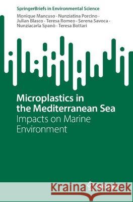 Microplastics in the Mediterranean Sea: Impacts on Marine Environment Monique Mancuso Nunziatina Porcino Julian Blasco 9783031304804 Springer