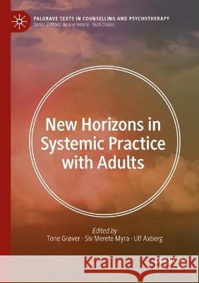 New Horizons in Systemic Practice with Adults Tone Grover Siv Merete Myra Ulf Axberg 9783031305252