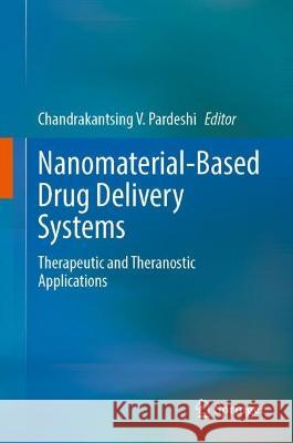 Nanomaterial-Based Drug Delivery Systems: Therapeutic and Theranostic Applications Chandrakantsing V. Pardeshi 9783031305283 Springer