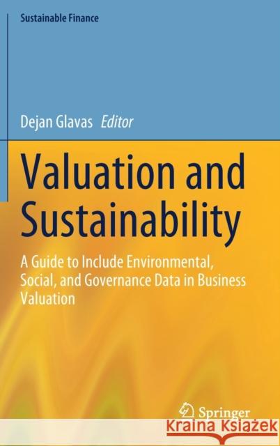 Valuation and Sustainability: A Guide to Include Environmental, Social, and Governance Data in Business Valuation Dejan Glavas 9783031305320 Springer