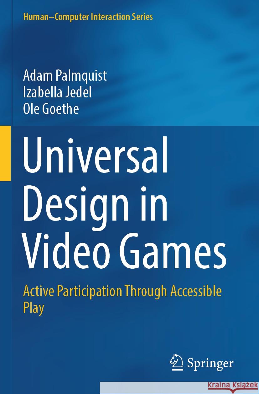Universal Design in Video Games Adam Palmquist, Izabella Jedel, Ole Goethe 9783031305979 Springer International Publishing