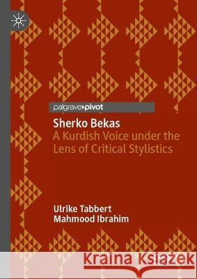 Sherko Bekas: A Kurdish Voice under the Lens of Critical Stylistics Ulrike Tabbert Mahmood Ibrahim 9783031306013 Palgrave MacMillan