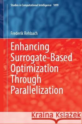 Enhancing Surrogate-Based Optimization Through Parallelization Frederik Rehbach   9783031306082