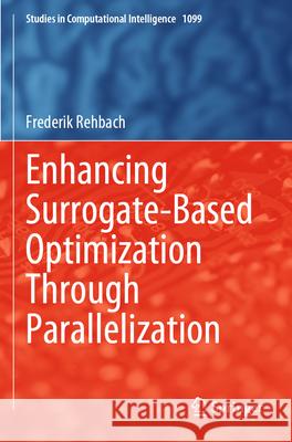 Enhancing Surrogate-Based Optimization Through Parallelization Rehbach, Frederik 9783031306112 Springer Nature Switzerland