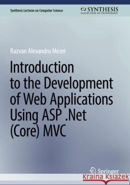 Introduction to the Development of Web Applications using ASP .Net (Core) MVC Razvan Alexandru Mezei 9783031306259 Springer