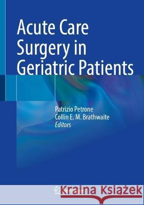 Acute Care Surgery in Geriatric Patients Patrizio Petrone Collin E. M. Brathwaite 9783031306501 Springer
