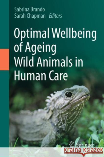 Optimal Wellbeing of Ageing Wild Animals in Human Care  9783031306587 Springer International Publishing AG