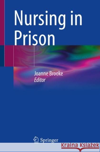 Nursing in Prison Joanne Brooke 9783031306624 Springer