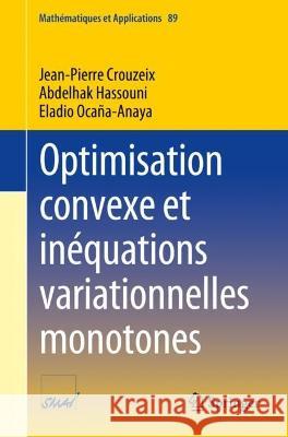Optimisation convexe et inequations variationnelles monotones Jean-Pierre Crouzeix Abdelhak Hassouni Eladio Ocana-Anaya 9783031306808 Springer International Publishing AG