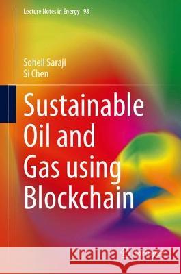 Sustainable Oil and Gas using Blockchain Soheil Saraji Si Chen 9783031306969 Springer