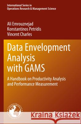 Data Envelopment Analysis with GAMS Ali Emrouznejad, Konstantinos Petridis, Vincent Charles 9783031307034 Springer International Publishing