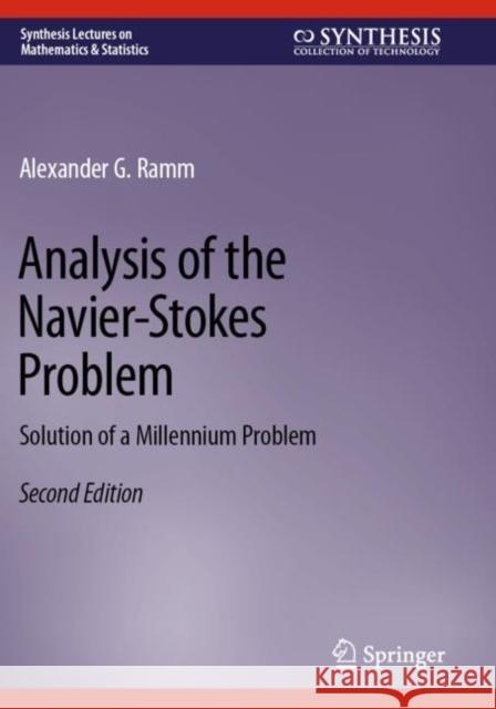 Analysis of the Navier-Stokes Problem: Solution of a Millennium Problem Alexander G. Ramm 9783031307256 Springer International Publishing AG