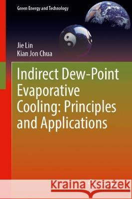 Indirect Dew-Point Evaporative Cooling: Principles and Applications Jie Lin Kian Jon Chua 9783031307577 Springer