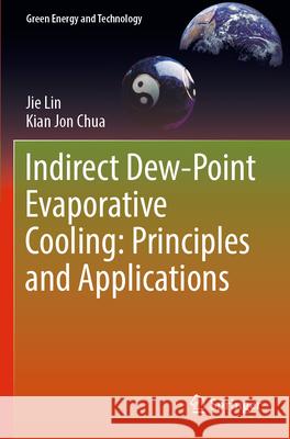 Indirect Dew-Point Evaporative Cooling: Principles and Applications Jie Lin Kian Jon Chua 9783031307607