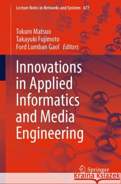 Innovations in Applied Informatics and Media Engineering Tokuro Matsuo Takayuki Fujimoto Ford Lumba 9783031307683 Springer