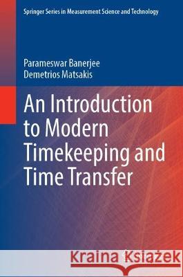 An Introduction to Modern Timekeeping and Time Transfer Parameswar Banerjee Demetrios Matsakis 9783031307799