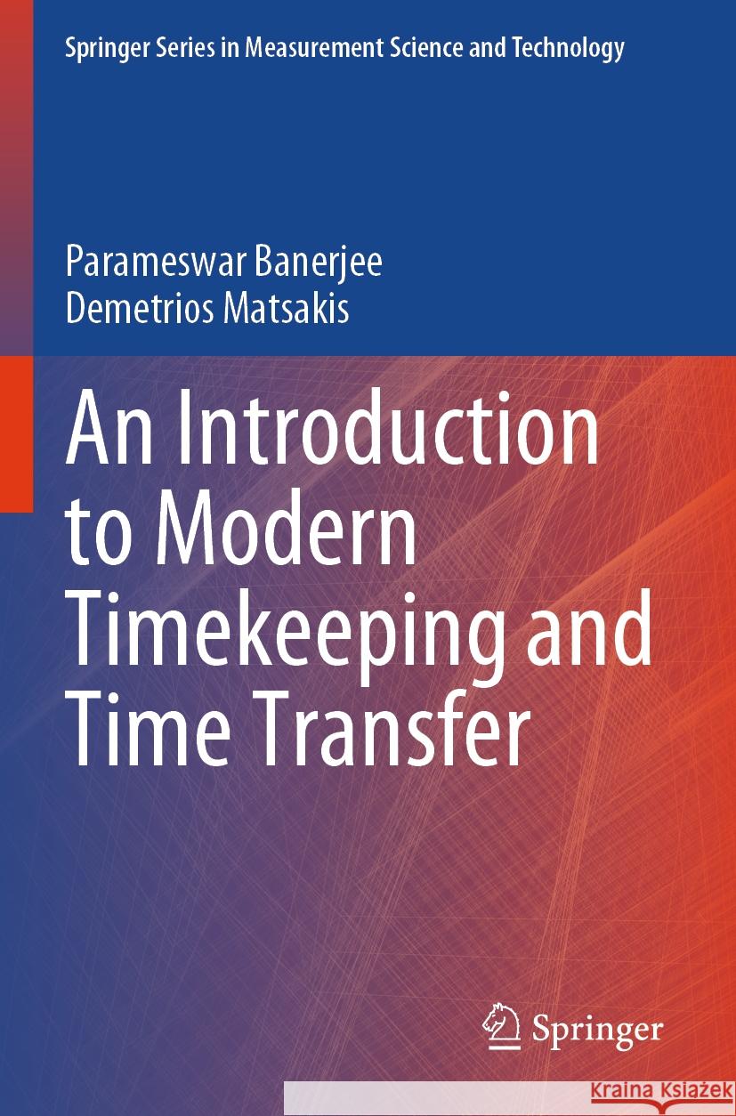 An Introduction to Modern Timekeeping and Time Transfer Parameswar Banerjee, Demetrios Matsakis 9783031307829 Springer Nature Switzerland