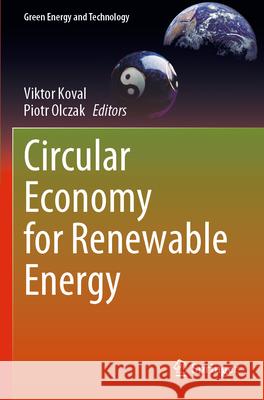 Circular Economy for Renewable Energy Viktor Koval Piotr Olczak 9783031308024