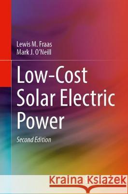 Low-Cost Solar Electric Power Lewis M. Fraas Mark J. O'Neill 9783031308116