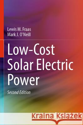 Low-Cost Solar Electric Power Lewis M. Fraas, Mark J. O’Neill 9783031308147