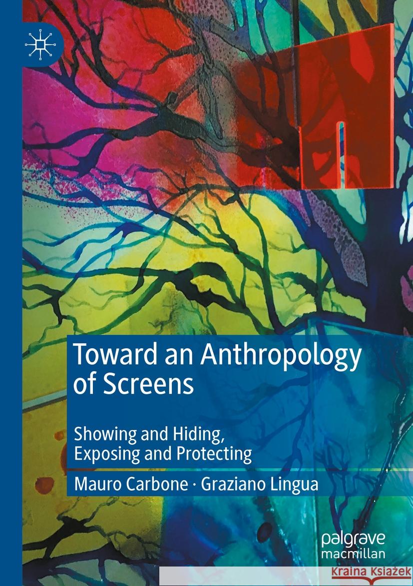 Toward an Anthropology of Screens Carbone, Mauro, Lingua, Graziano 9783031308185