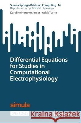 Differential Equations for Studies in Computational Electrophysiology Karoline Horgm Aslak Tveito 9783031308512 Springer