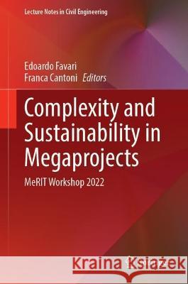 Complexity and Sustainability in Megaprojects: Merit Workshop 2022 Edoardo Favari Franca Cantoni 9783031308789 Springer