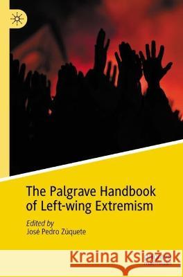 The Palgrave Handbook of Left-wing Extremism Jos? Pedro Z?quete 9783031308963 Palgrave MacMillan