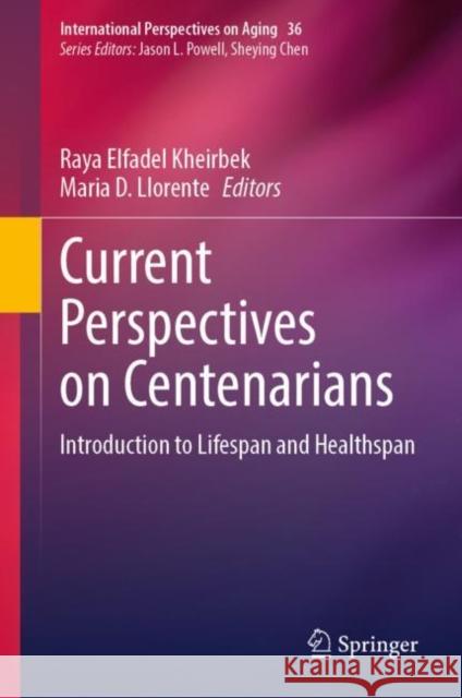 Current Perspectives on Centenarians: Introduction to Lifespan and Healthspan  9783031309144 Springer International Publishing AG