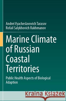 Marine Climate of Russian Coastal Territories Andrei Vyacheslavovich Tarasov, Rofail Salykhovich Rakhmanov 9783031309533 Springer International Publishing