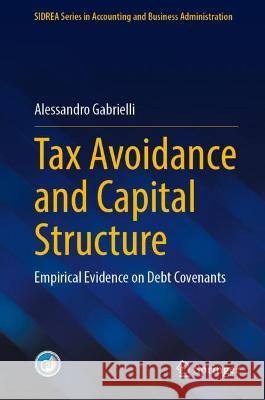 Tax Avoidance and Capital Structure: Empirical Evidence on Debt Covenants Alessandro Gabrielli 9783031309793 Springer