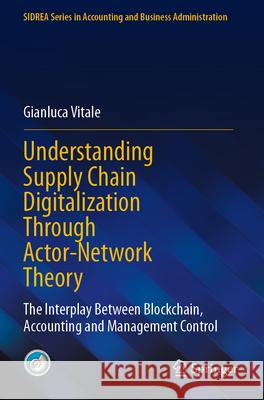 Understanding Supply Chain Digitalization Through Actor-Network Theory Gianluca Vitale 9783031309908 Springer Nature Switzerland