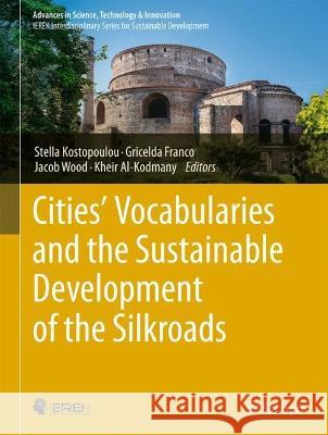Cities’ Vocabularies and the Sustainable development of The Silkroads Stella Kostopoulou Gricelda Herrera-Franco Jacob Wood 9783031310263 Springer