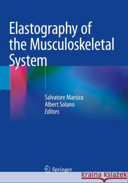 Elastography of the Musculoskeletal System Salvatore Marsico Albert Solano 9783031310560 Springer