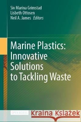 Marine Plastics: Innovative Solutions to Tackling Waste Siv Marina Grimstad Lisbeth Ottosen Neil A. James 9783031310577 Springer