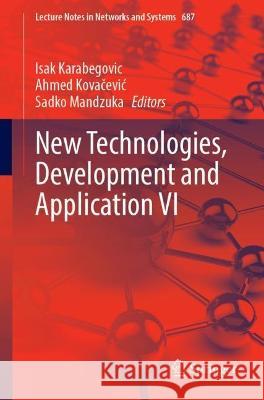 New Technologies, Development and Application VI Isak Karabegovic Ahmed Kovačevic Sadko Mandzuka 9783031310652 Springer