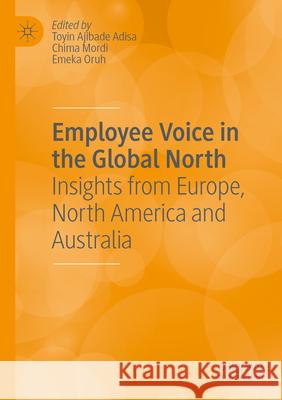 Employee Voice in the Global North: Insights from Europe, North America and Australia Toyin Ajibad Chima Mordi Emeka Oruh 9783031311253 Palgrave MacMillan