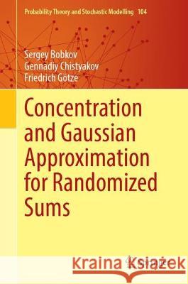 Concentration and Gaussian Approximation for Randomized Sums Sergey Bobkov Gennadiy Chistyakov Friedrich Goetze 9783031311482