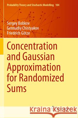 Concentration and Gaussian Approximation for Randomized Sums Sergey Bobkov Gennadiy Chistyakov Friedrich G?tze 9783031311512 Springer