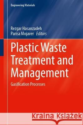 Plastic Waste Treatment and Management: Gasification Processes Rezgar Hasanzadeh Parisa Mojaver 9783031311598 Springer