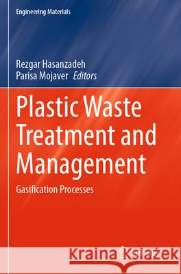 Plastic Waste Treatment and Management: Gasification Processes Rezgar Hasanzadeh Parisa Mojaver 9783031311628 Springer