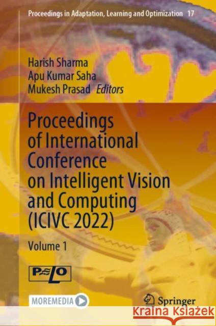 Proceedings of International Conference on Intelligent Vision and Computing (ICIVC 2022): Volume 1 Harish Sharma Apu Kumar Saha Mukesh Prasad 9783031311635 Springer