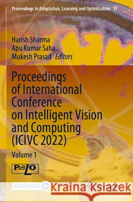 Proceedings of International Conference on Intelligent Vision and Computing (ICIVC 2022): Volume 1 Harish Sharma Apu Kumar Saha Mukesh Prasad 9783031311666